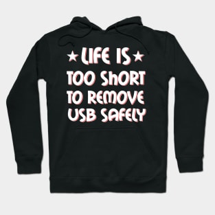 Life is too short to remove USB safely Hoodie